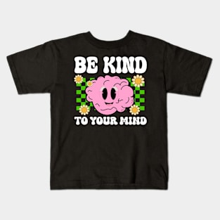 Be Kind To Your Mind Mental Health Matters Awareness Anxiet Kids T-Shirt